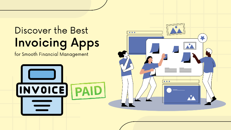 Explore the Top Invoicing Apps for Effortless Financial Management